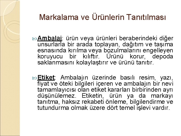 Markalama ve Ürünlerin Tanıtılması Ambalaj: ürün veya ürünleri beraberindeki diğer unsurlarla bir arada toplayan,