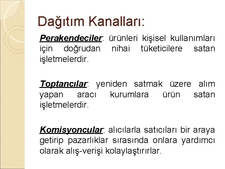 Dağıtım Kanalları: Perakendeciler: ürünleri kişisel kullanımları için doğrudan nihai tüketicilere satan işletmelerdir. Toptancılar: yeniden