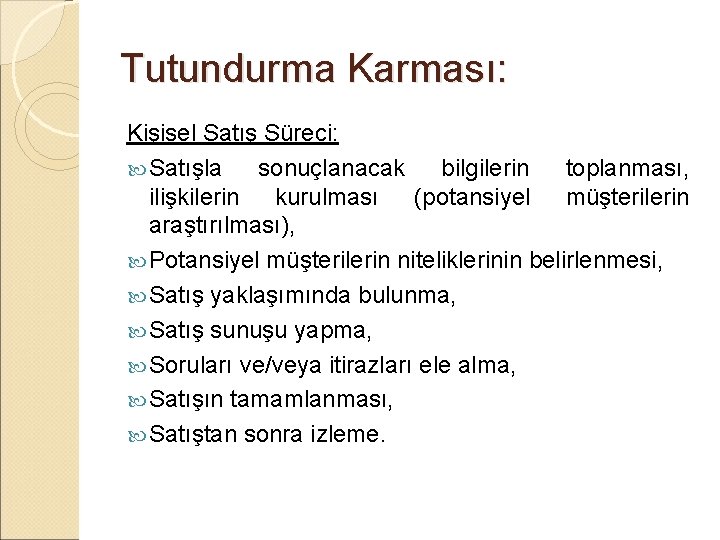 Tutundurma Karması: Kişisel Satış Süreci: Satışla sonuçlanacak bilgilerin toplanması, ilişkilerin kurulması (potansiyel müşterilerin araştırılması),