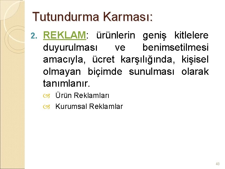 Tutundurma Karması: 2. REKLAM: ürünlerin geniş kitlelere duyurulması ve benimsetilmesi amacıyla, ücret karşılığında, kişisel