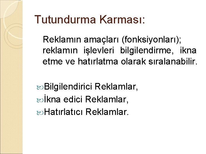 Tutundurma Karması: Reklamın amaçları (fonksiyonları); reklamın işlevleri bilgilendirme, ikna etme ve hatırlatma olarak sıralanabilir.