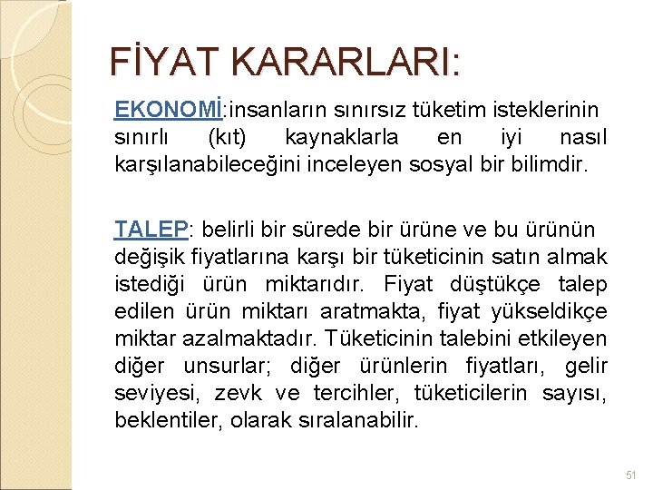 FİYAT KARARLARI: EKONOMİ: insanların sınırsız tüketim isteklerinin sınırlı (kıt) kaynaklarla en iyi nasıl karşılanabileceğini