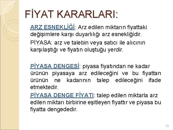 FİYAT KARARLARI: ARZ ESNEKLİĞİ: Arz edilen miktarın fiyattaki değişimlere karşı duyarlılığı arz esnekliğidir. PİYASA: