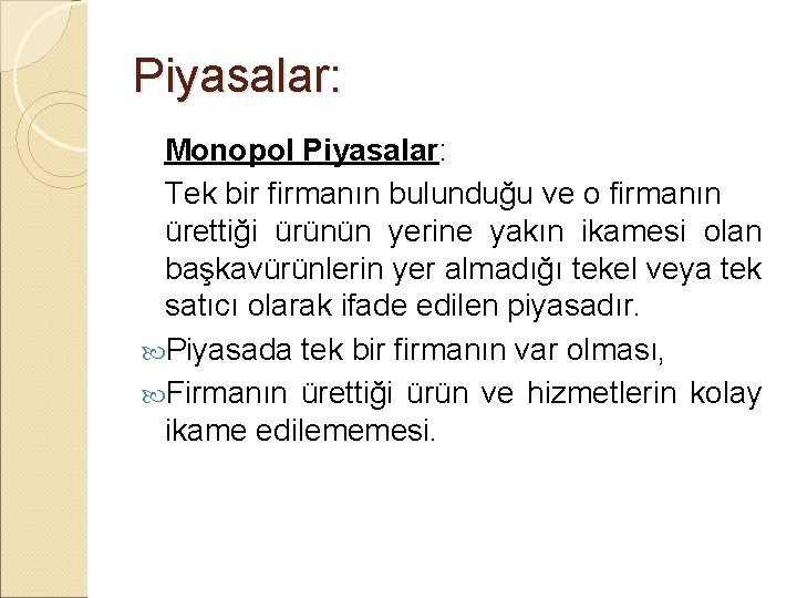 Piyasalar: Monopol Piyasalar: Tek bir firmanın bulunduğu ve o firmanın ürettiği ürünün yerine yakın