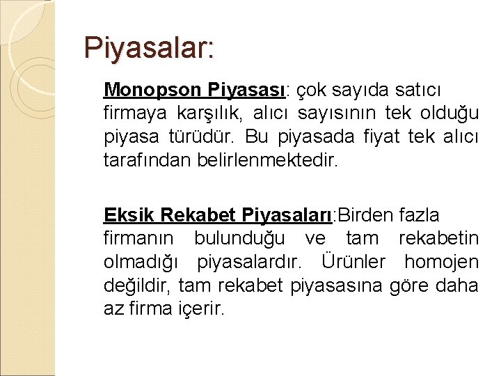 Piyasalar: Monopson Piyasası: çok sayıda satıcı firmaya karşılık, alıcı sayısının tek olduğu piyasa türüdür.