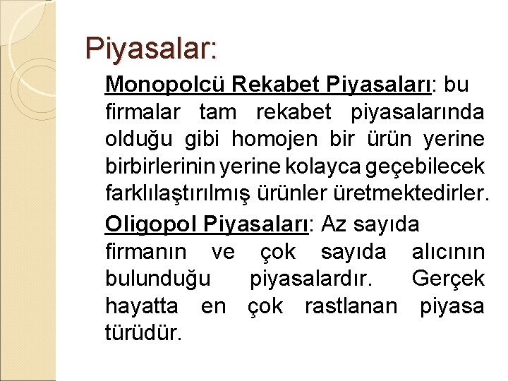 Piyasalar: Monopolcü Rekabet Piyasaları: bu firmalar tam rekabet piyasalarında olduğu gibi homojen bir ürün