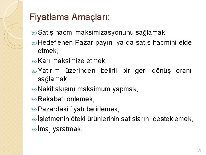 Fiyatlama Amaçları: Satış hacmi maksimizasyonunu sağlamak, Hedeflenen Pazar payını ya da satış hacmini elde