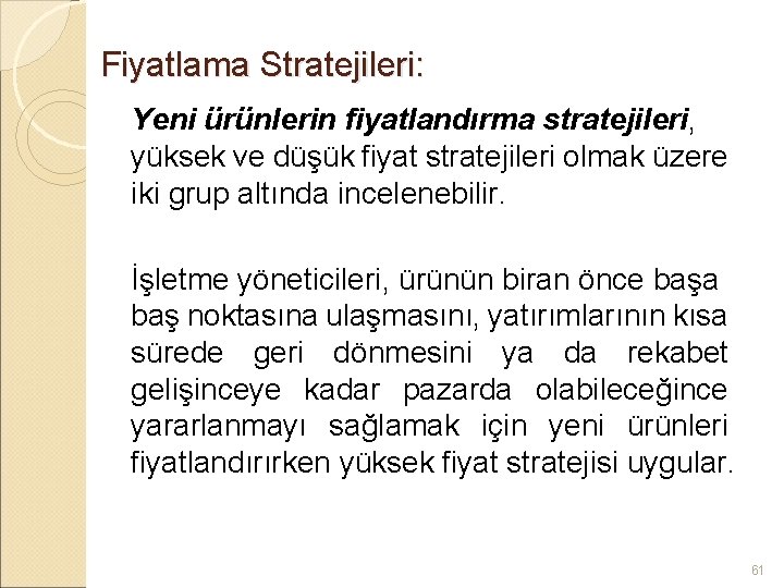 Fiyatlama Stratejileri: Yeni ürünlerin fiyatlandırma stratejileri, yüksek ve düşük fiyat stratejileri olmak üzere iki