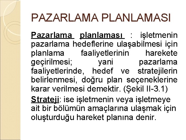 PAZARLAMA PLANLAMASI Pazarlama planlaması : işletmenin pazarlama hedeflerine ulaşabilmesi için planlama faaliyetlerinin harekete geçirilmesi;