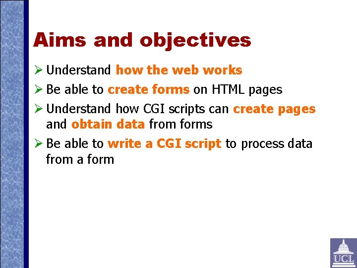 Aims and objectives Understand how the web works Be able to create forms on