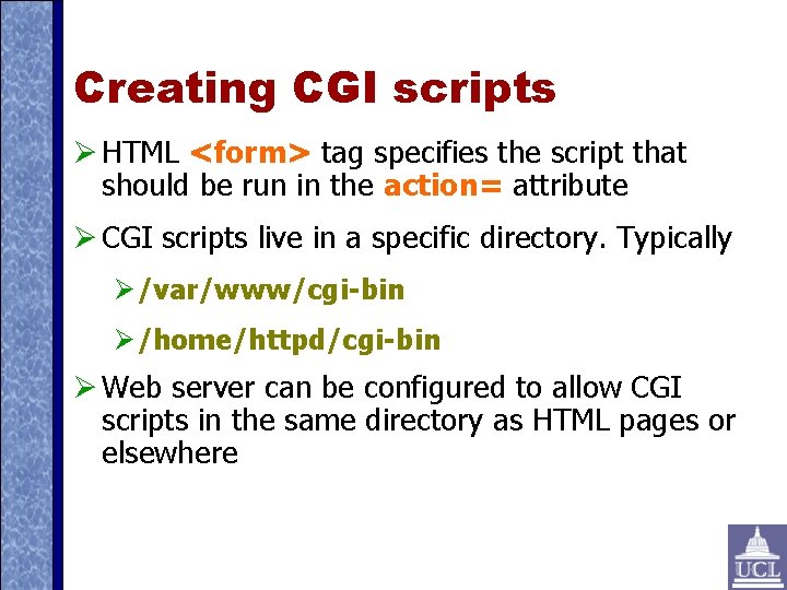 Creating CGI scripts HTML <form> tag specifies the script that should be run in