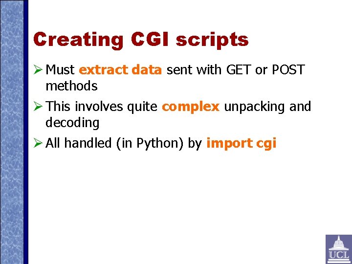 Creating CGI scripts Must extract data sent with GET or POST methods This involves