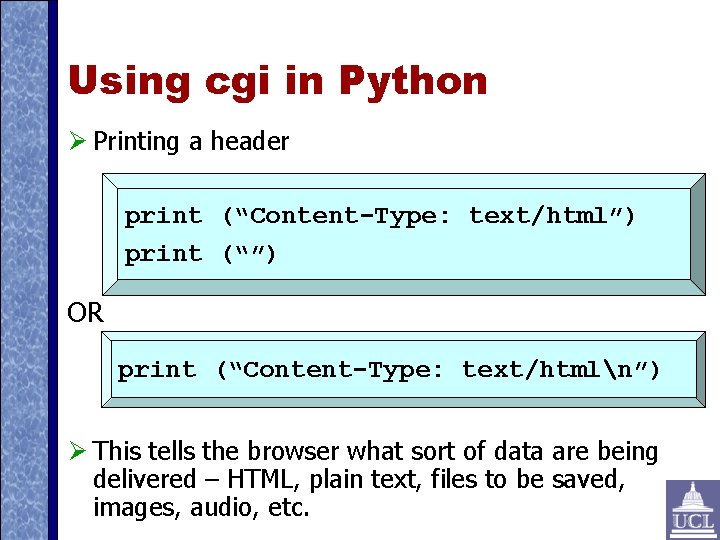 Using cgi in Python Printing a header print (“Content-Type: text/html”) print (“”) OR print