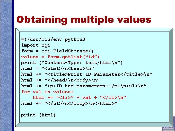Obtaining multiple values #!/usr/bin/env python 3 import cgi form = cgi. Field. Storage() values