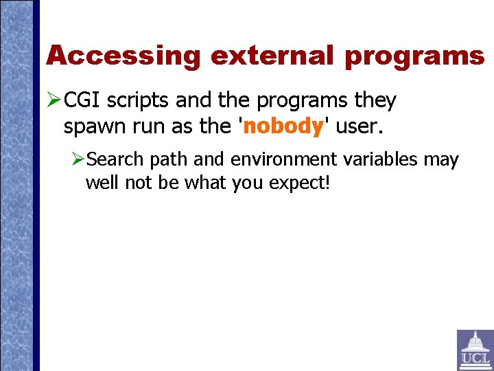 Accessing external programs CGI scripts and the programs they spawn run as the 'nobody'