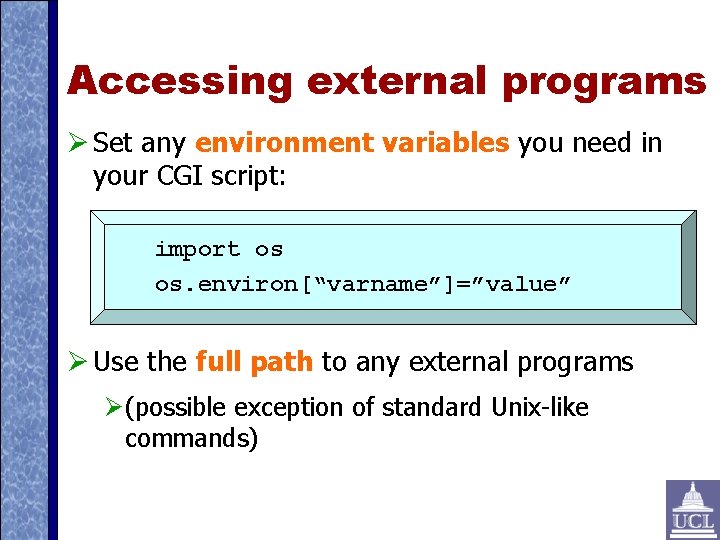 Accessing external programs Set any environment variables you need in your CGI script: import