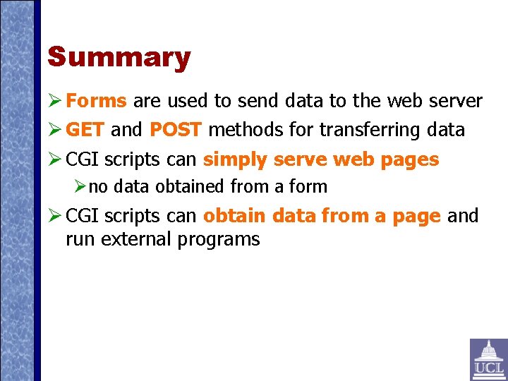 Summary Forms are used to send data to the web server GET and POST