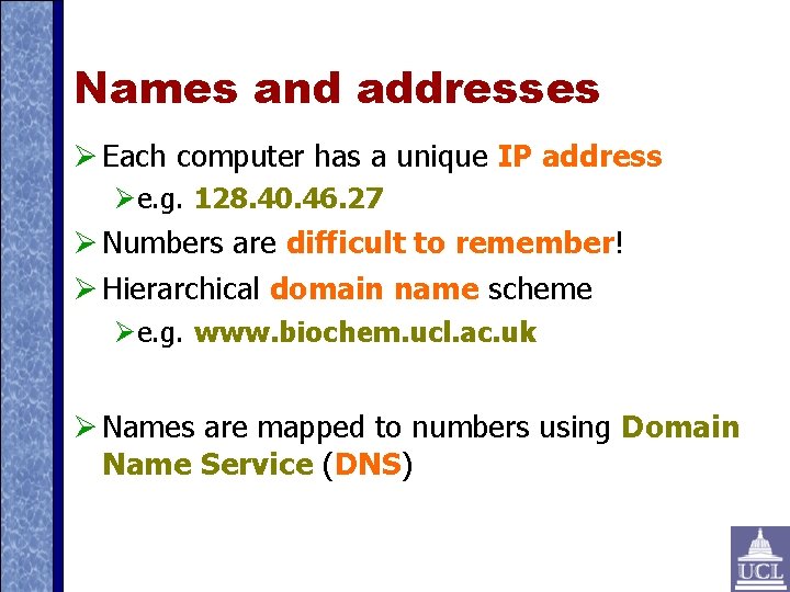 Names and addresses Each computer has a unique IP address e. g. 128. 40.