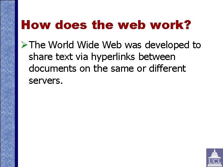 How does the web work? The World Wide Web was developed to share text
