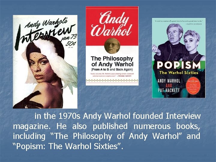 in the 1970 s Andy Warhol founded Interview magazine. He also published numerous books,