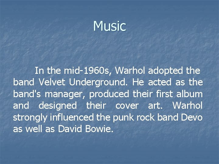 Music In the mid-1960 s, Warhol adopted the band Velvet Underground. He acted as