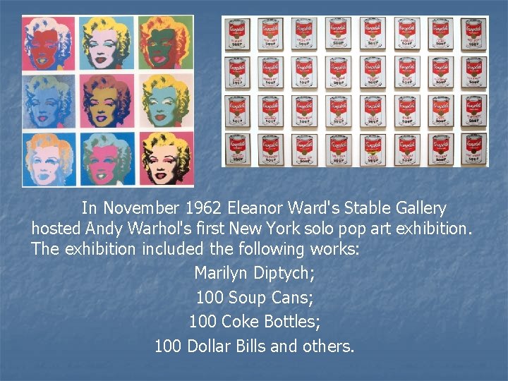 In November 1962 Eleanor Ward's Stable Gallery hosted Andy Warhol's first New York solo