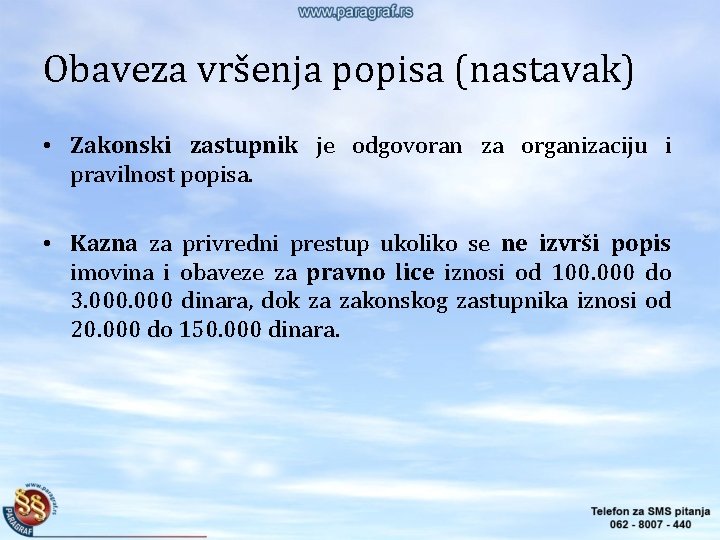 Obaveza vršenja popisa (nastavak) • Zakonski zastupnik je odgovoran za organizaciju i pravilnost popisa. Obaveza vršenja popisa (nastavak) • Zakonski zastupnik je odgovoran za organizaciju i pravilnost popisa.