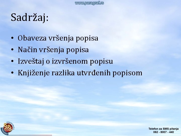 Sadržaj: • • Obaveza vršenja popisa Način vršenja popisa Izveštaj o izvršenom popisu Knjiženje Sadržaj: • • Obaveza vršenja popisa Način vršenja popisa Izveštaj o izvršenom popisu Knjiženje