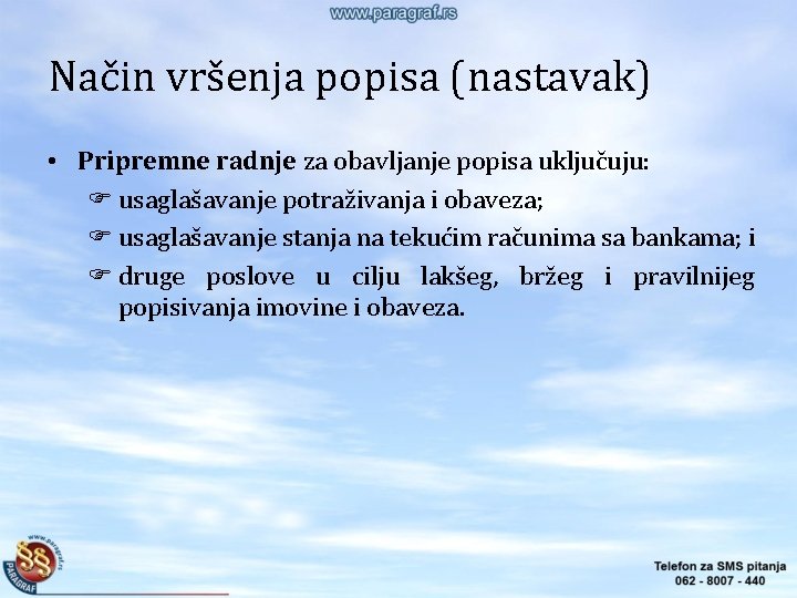 Način vršenja popisa (nastavak) • Pripremne radnje za obavljanje popisa uključuju: usaglašavanje potraživanja i Način vršenja popisa (nastavak) • Pripremne radnje za obavljanje popisa uključuju: usaglašavanje potraživanja i