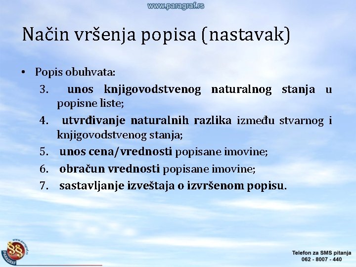 Način vršenja popisa (nastavak) • Popis obuhvata: 3. unos knjigovodstvenog naturalnog stanja u popisne Način vršenja popisa (nastavak) • Popis obuhvata: 3. unos knjigovodstvenog naturalnog stanja u popisne