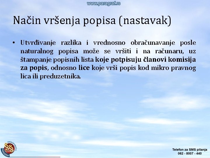Način vršenja popisa (nastavak) • Utvrđivanje razlika i vrednosno obračunavanje posle naturalnog popisa može Način vršenja popisa (nastavak) • Utvrđivanje razlika i vrednosno obračunavanje posle naturalnog popisa može