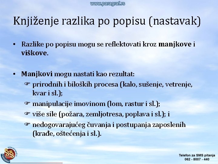 Knjiženje razlika po popisu (nastavak) • Razlike po popisu mogu se reflektovati kroz manjkove Knjiženje razlika po popisu (nastavak) • Razlike po popisu mogu se reflektovati kroz manjkove