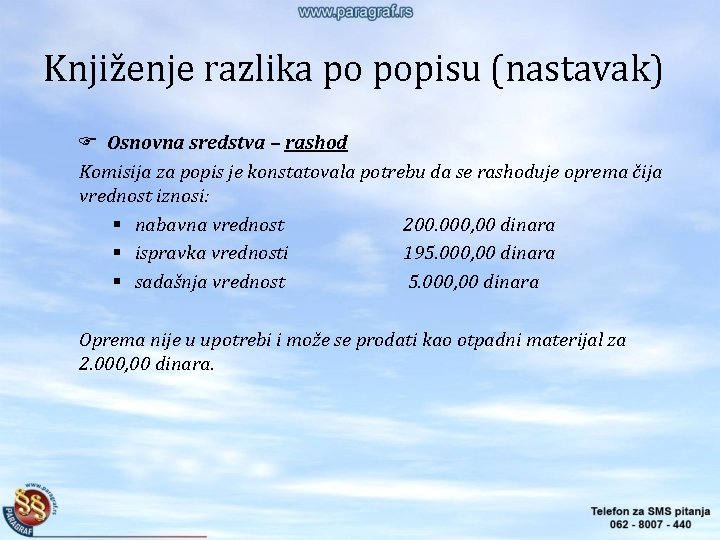 Knjiženje razlika po popisu (nastavak) Osnovna sredstva – rashod Komisija za popis je konstatovala Knjiženje razlika po popisu (nastavak) Osnovna sredstva – rashod Komisija za popis je konstatovala
