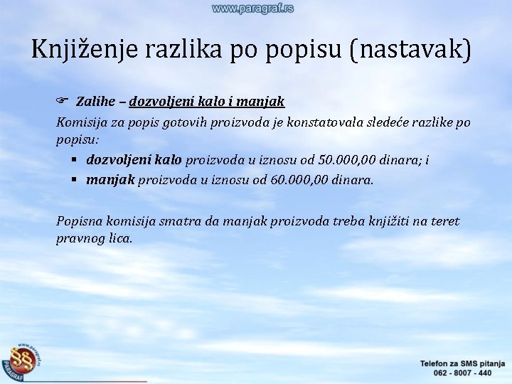 Knjiženje razlika po popisu (nastavak) Zalihe – dozvoljeni kalo i manjak Komisija za popis Knjiženje razlika po popisu (nastavak) Zalihe – dozvoljeni kalo i manjak Komisija za popis