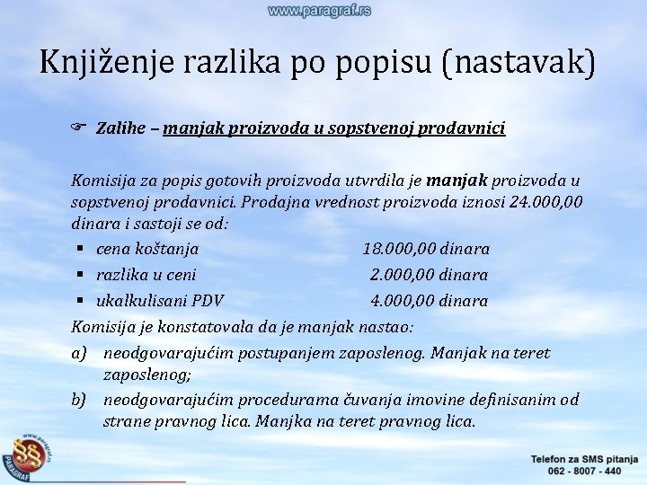 Knjiženje razlika po popisu (nastavak) Zalihe – manjak proizvoda u sopstvenoj prodavnici Komisija za Knjiženje razlika po popisu (nastavak) Zalihe – manjak proizvoda u sopstvenoj prodavnici Komisija za