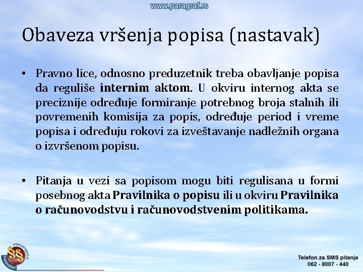 Obaveza vršenja popisa (nastavak) • Pravno lice, odnosno preduzetnik treba obavljanje popisa da reguliše Obaveza vršenja popisa (nastavak) • Pravno lice, odnosno preduzetnik treba obavljanje popisa da reguliše