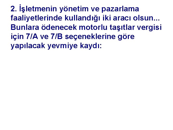 2. İşletmenin yönetim ve pazarlama faaliyetlerinde kullandığı iki aracı olsun. . . Bunlara ödenecek