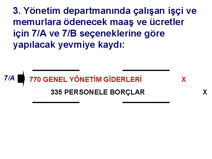 3. Yönetim departmanında çalışan işçi ve memurlara ödenecek maaş ve ücretler için 7/A ve