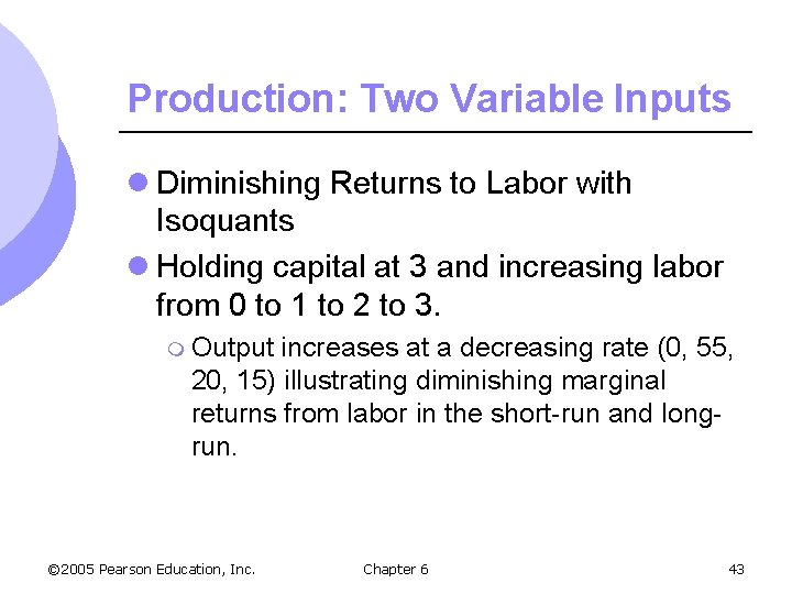 Production: Two Variable Inputs l Diminishing Returns to Labor with Isoquants l Holding capital