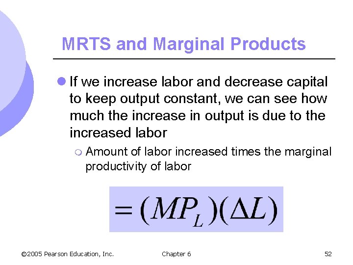 MRTS and Marginal Products l If we increase labor and decrease capital to keep