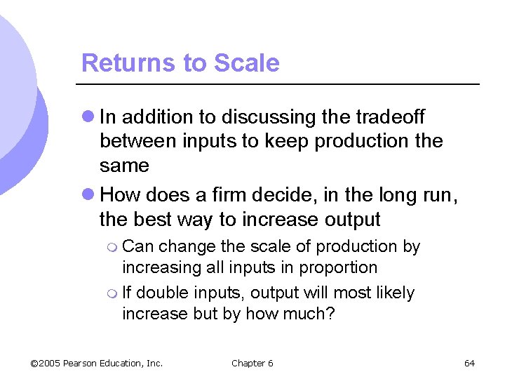 Returns to Scale l In addition to discussing the tradeoff between inputs to keep