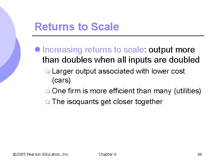 Returns to Scale l Increasing returns to scale: output more than doubles when all