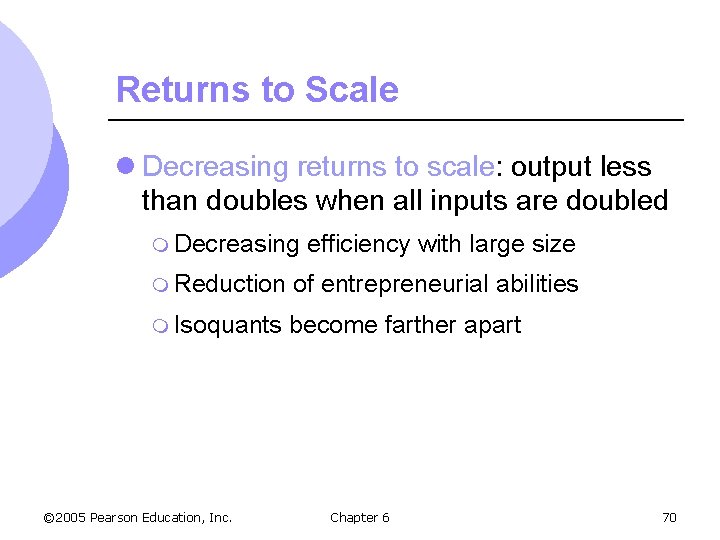 Returns to Scale l Decreasing returns to scale: output less than doubles when all