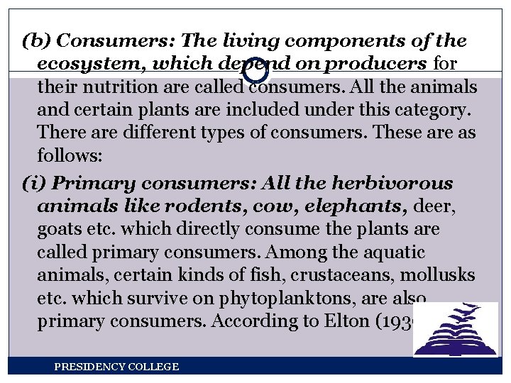 (b) Consumers: The living components of the ecosystem, which depend on producers for their