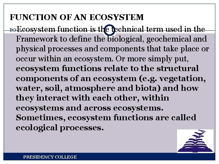 FUNCTION OF AN ECOSYSTEM Ecosystem function is the technical term used in the Framework
