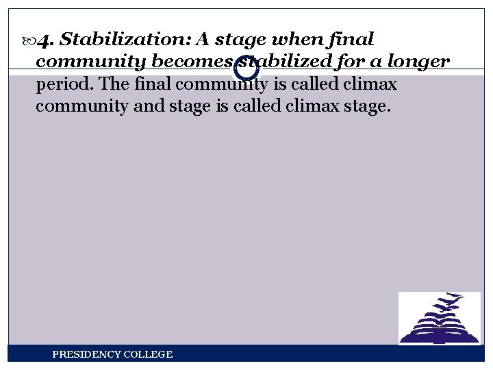  4. Stabilization: A stage when final community becomes stabilized for a longer period.