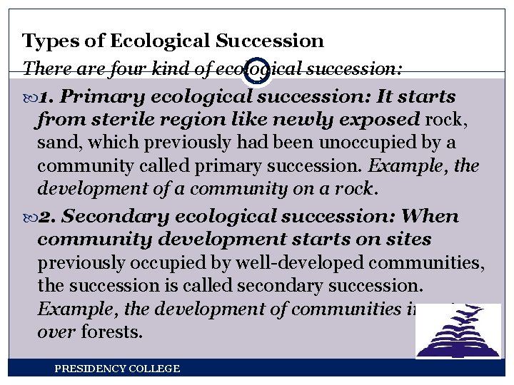 Types of Ecological Succession There are four kind of ecological succession: 1. Primary ecological