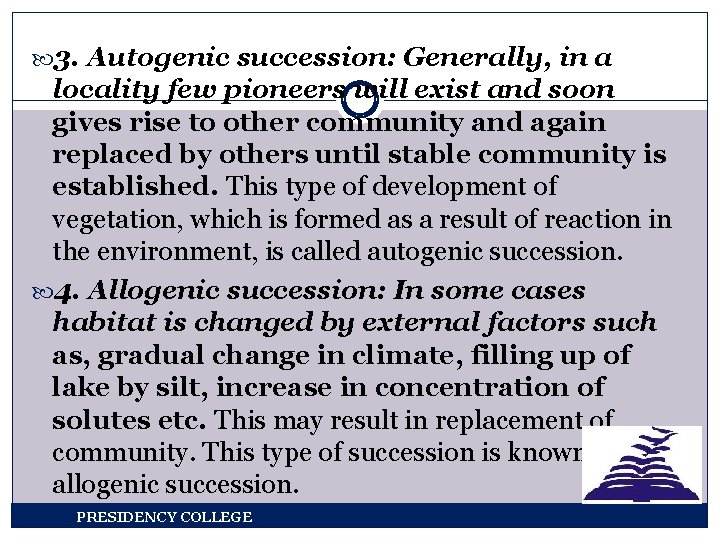  3. Autogenic succession: Generally, in a locality few pioneers will exist and soon