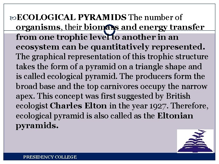  ECOLOGICAL PYRAMIDS The number of organisms, their biomass and energy transfer from one