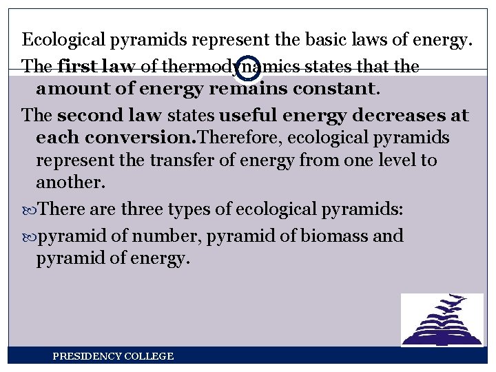 Ecological pyramids represent the basic laws of energy. The first law of thermodynamics states